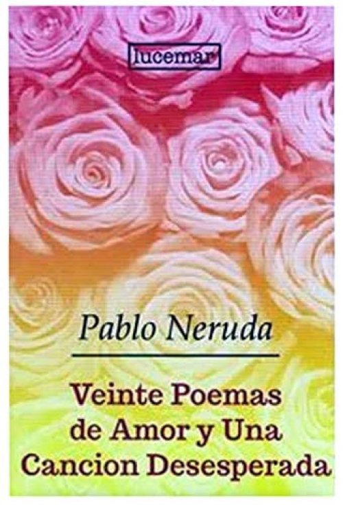 VEINTE POEMAS DE AMOR Y UNA CANCION DESESPERADA