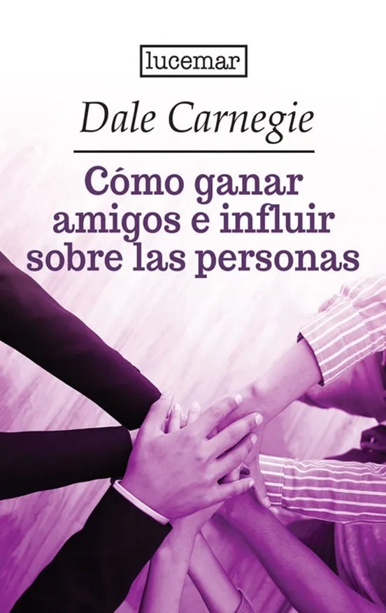 COMO GANAR AMIGOS E INFLUIR SOBRE LAS PERSONAS - 150275