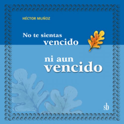 No te sientas vencido ni aún vencido
