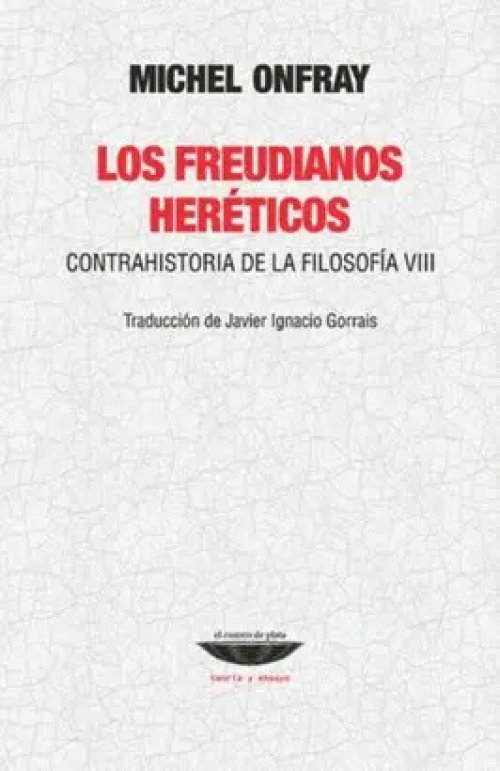 Los Freudianos Heréticos. Contrahistoria de la Filosofía Viii