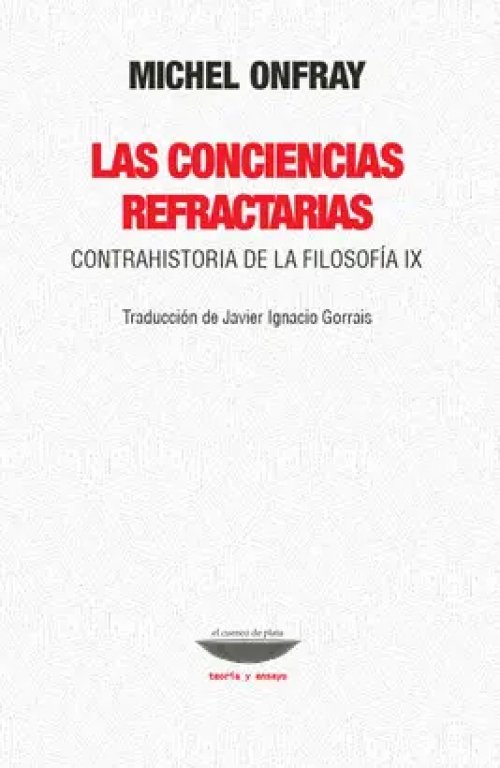 Las Conciencias Refractarias. Contrahistoria de la Filosofía Ix