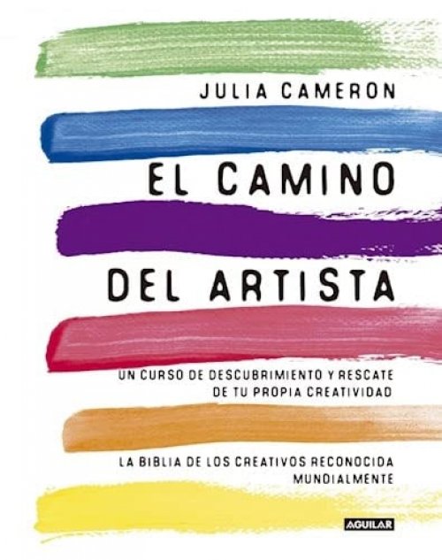 El camino del artista un curso de descubrimiento y rescate de tu propia creatividad. La biblia de los creativos reconocida mundialmente