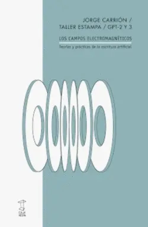 Los Campos Electromagnéticos. Teorías y Prácticas de la Escritura Artificial