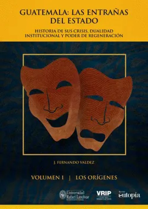 Guatemala: las Entrañas del Estado I. Los Orígenes.
