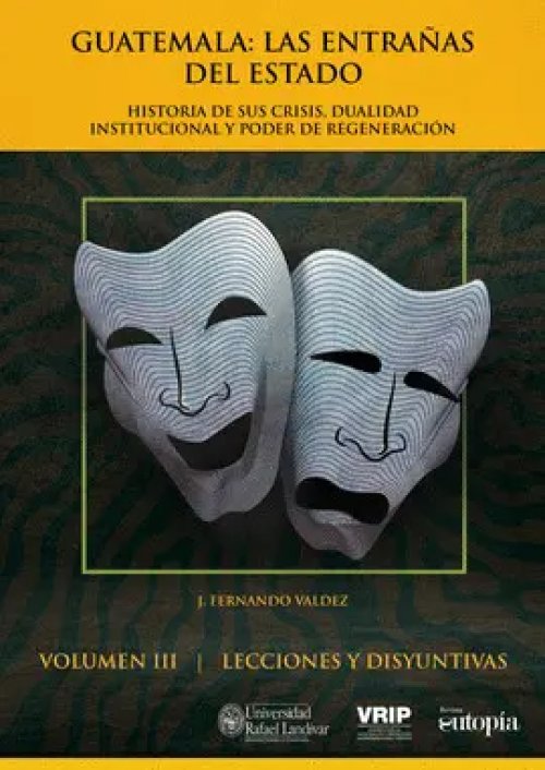 Guatemala: las Entrañas del Estado Iii. Lecciones y Disyuntivas.