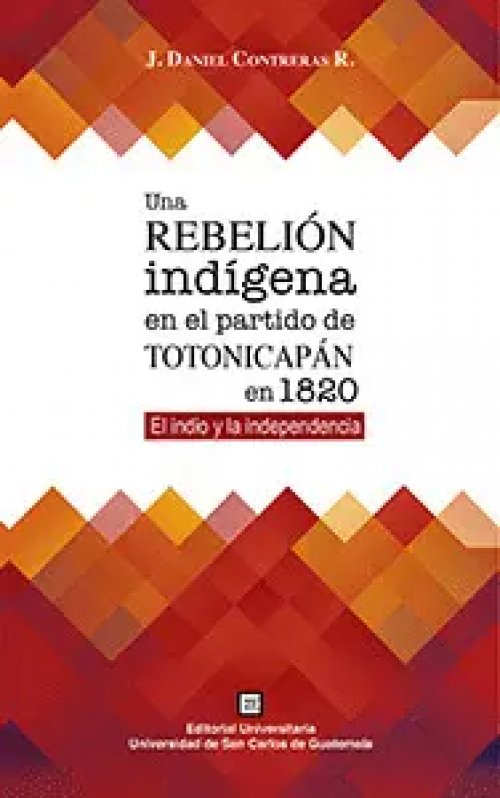 UNA REBELIÓN INDÍGENA EN EL PARTIDO DE TOTONICAPÁN EN 1820