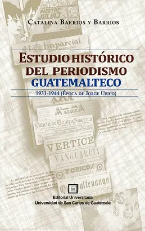 Estudio Histórico del Periodismo Guatemalteco Iii