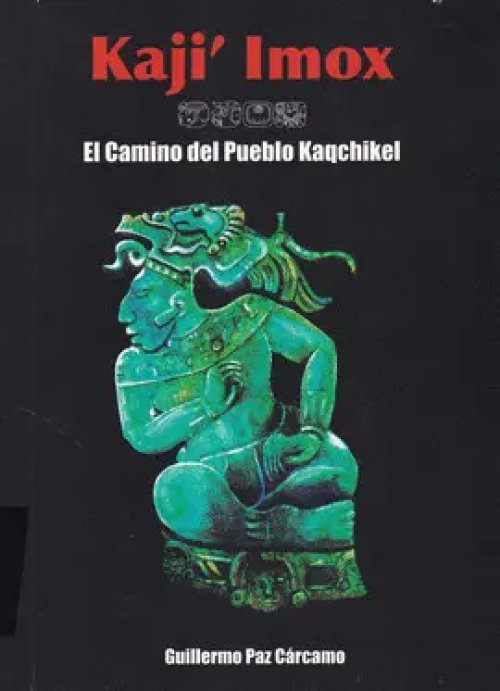 Kajilmox: el Camino del Pueblo Kaqchikel