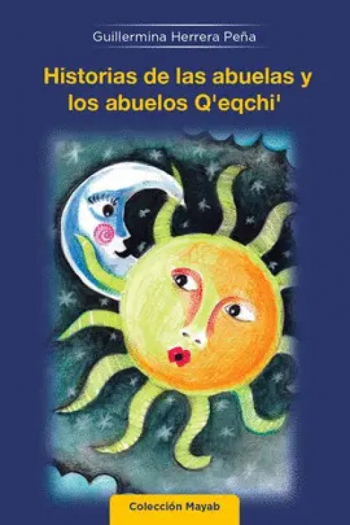 Historias de las Abuelas y los Abuelos Queqchi