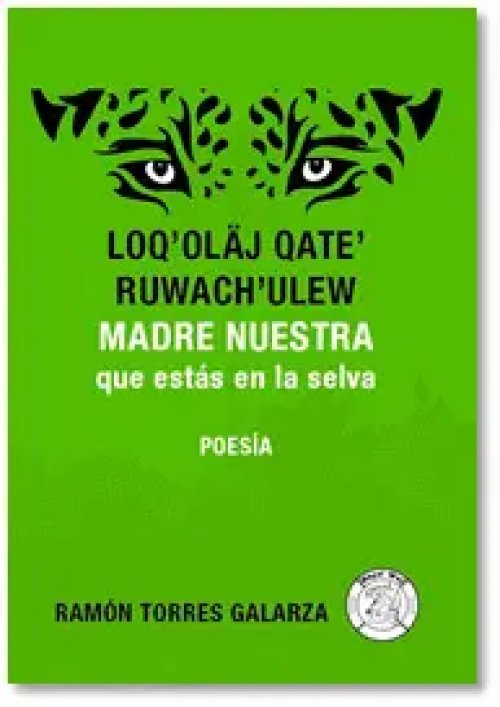 Loq-Oläj Qate' Ruwach'ulew _x0096_ Madre nuestra que estás en la Selva