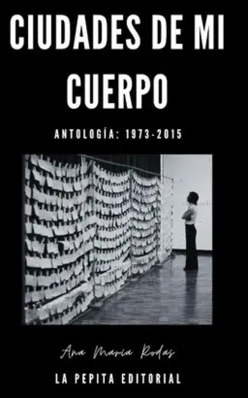 Ciudades de mi Cuerpo: Antología: 1973-2015
