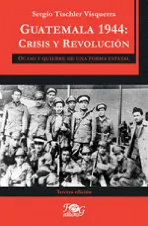 Guatemala 1944: Crisis y Revolución - Nueva Edición