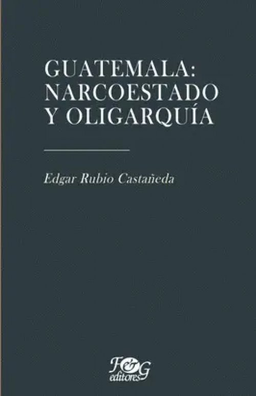 Guatemala: Narcoestado y Oligarquía
