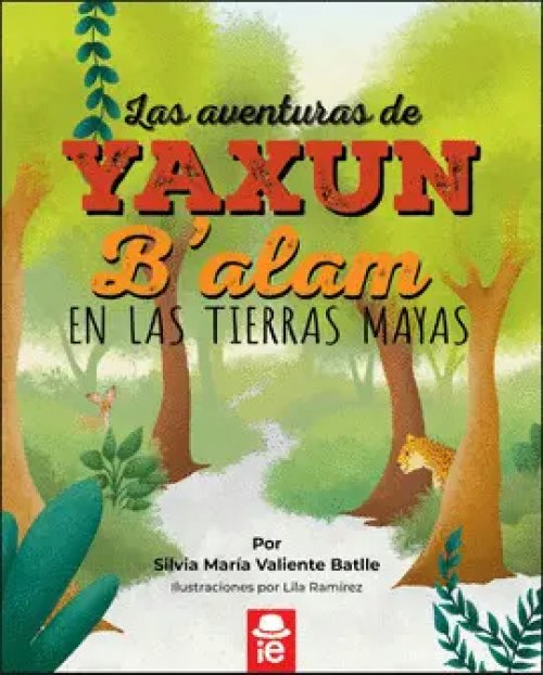 LAS AVENTURAS DE YAXUN B'ALAM EN LAS TIERRAS MAYAS