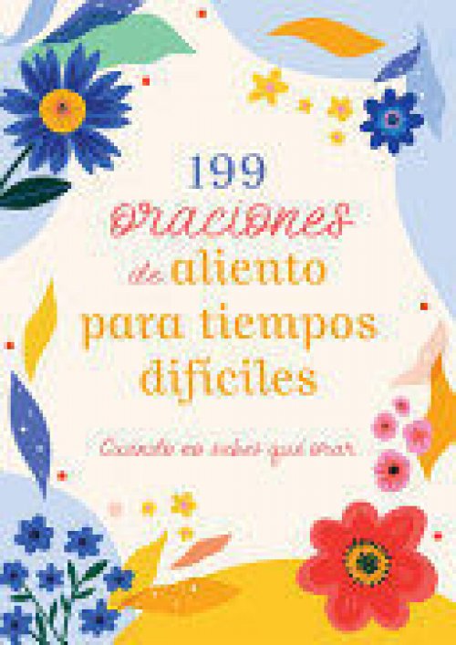 199 ORACIONES DE ALIENTO PARA TIEMPOS DIFICILES